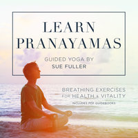 Learn Pranayamas: Breathing Exercises for Health and Vitality - Sue Fuller