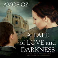 A Tale of Love and Darkness - Amos Oz
