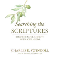 Searching the Scriptures: Find the Nourishment Your Soul Needs - Charles R. Swindoll