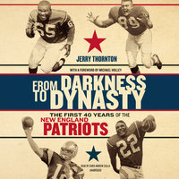 From Darkness to Dynasty: The First 40 Years of the New England Patriots - Jerry Thornton