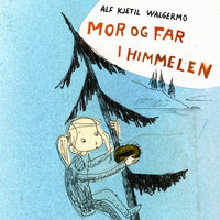 Mor og far i himmelen - Alf Kjetil Walgermo