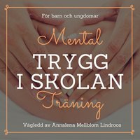 Trygg i skolan med mental träning - Annalena Mellblom Lindroos