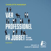Vær professionel på jobbet: Lad følelserne blive hjemme - Charlotte Mandrup