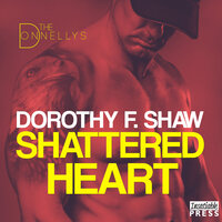 Shattered Heart: The Donnellys 3 - Dorothy F. Shaw