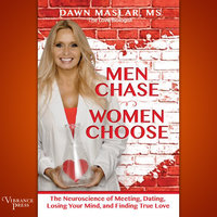 Men Chase, Women Choose: The Neuroscience of Meeting, Dating, Losing Your Mind, and Finding True Love - Dawn Maslar