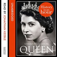 The Queen: History in an Hour - Sinead Fitzgibbon