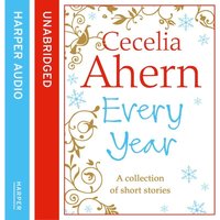 Cecelia Ahern Short Stories: The Every Year Collection - Cecelia Ahern