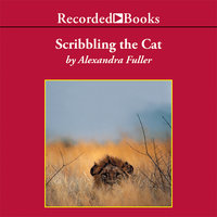 Scribbling the Cat: Travels with an African Soldier - Alexandra Fuller