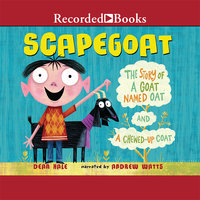 Scapegoat: The Story of a Goat named Oat and a Chewed-Up Coat - Dean Hale