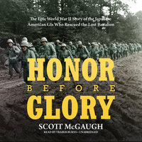 Honor before Glory: The Epic World War II Story of the Japanese American GIs Who Rescued the Lost Battalion - Scott McGaugh