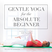 Gentle Yoga for the Absolute Beginner - Sue Fuller