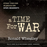 A Time for War: Veterans’ Stories from One American Town: Scituate, Massachusetts - Ronald B. Wheatley