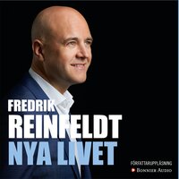 Nya livet : om att leva till 100, arbeta till 75, börja om vid 50 och komma igång vid 25 - Fredrik Reinfeldt