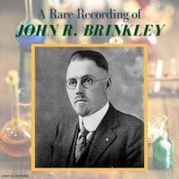A Rare Recording of John R. Brinkley - John R. Brinkley