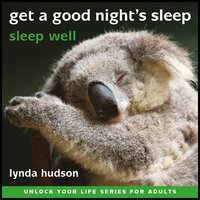 Get a Good Night's Sleep: Sleep Well - Lynda Hudson