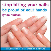 Stop Biting Your Nails: Be Proud of Your Hands - Lynda Hudson