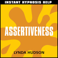 Instant Hypnosis Help: Assertiveness: Help for People in a Hurry! - Lynda Hudson