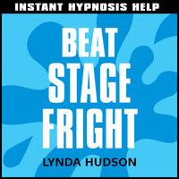 Instant Hypnosis Help: Beat Stage Fright: Help for People in a Hurry! - Lynda Hudson