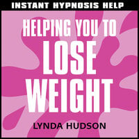 Instant Hypnosis Help: Helping You to Lose Weight: Help for People in a Hurry! - Lynda Hudson