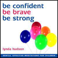 Be Confident, Be Brave, Be Strong - Lynda Hudson