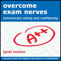 Overcome Exam Nerves: Concentrate Calmly and Confidently - Lynda Hudson