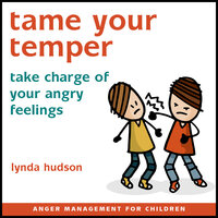 Tame Your Temper: Take Charge of Your Angry Feelings - Lynda Hudson