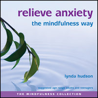 Relieve Anxiety the Mindfulness Way - Lynda Hudson