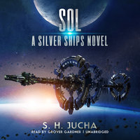 Sol: A Silver Ships Novel - S. H. Jucha