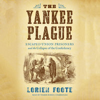 The Yankee Plague: Escaped Union Prisoners and the Collapse of the Confederacy - Lorien Foote