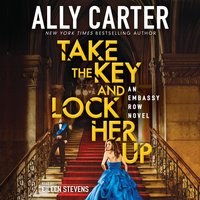 Take the Key and Lock Her Up - Ally Carter