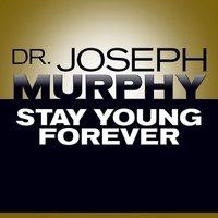 Stay Young Forever - Joseph Murphy, Dr. Joseph Murphy