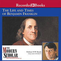 The Life and Times of Benjamin Franklin - H.W. Brands