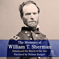 The Memoirs of William T. Sherman—Excerpts: Atlanta and the March to the Sea - William Sherman