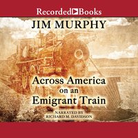 Across America on an Emigrant Train - Jim Murphy