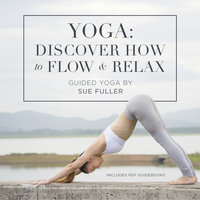 Yoga: Discover How to Flow and Relax - Sue Fuller