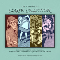 The Children’s Classic Collection - Hans Christian Andersen, Charles Dickens, Lewis Carroll, Jacob & Wilhelm Grimm
