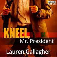 Kneel, Mr. President - Lauren Gallagher