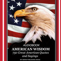 American Wisdom - 750 Great American Quotes and Sayings - My Ebook Publishing House