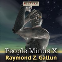 People Minus X - Raymond Z. Gallun