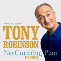 No Cunning Plan: My Unexpected Life, from Baldrick to Time Team and Beyond - Sir Tony Robinson