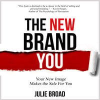 The New Brand You - Your New Image Makes the Sale for You - Julie Broad