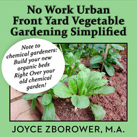 No Work Urban Front Yard Vegetable Gardening Simplified - Joyce Zborower