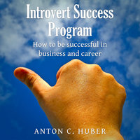 Introvert Success Program - Anton C. Huber