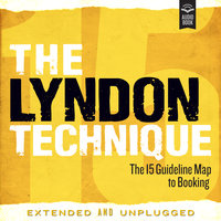 The Lyndon Technique: The 15 Guideline Map To Booking Extended and Unplugged - Amy Lyndon
