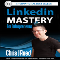 Linkedin Mastery for Entrepreneurs - Chris J. Reed