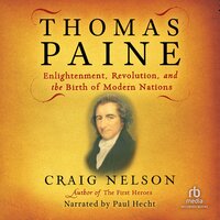 Thomas Paine: Enlightenment, Revolution, and the Birth of Modern Nations - Craig Nelson