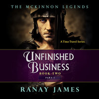 Unfinished Business - The McKinnon Legends Book 2 Part 1 - Ranay James