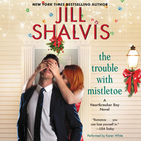 The Trouble with Mistletoe: A Heartbreaker Bay Novel - Jill Shalvis