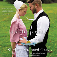 A Sister's Wish: The Charmed Amish Life, Book Three - Shelley Shepard Gray