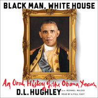 Black Man, White House: An Oral History of the Obama Years - D. L. Hughley